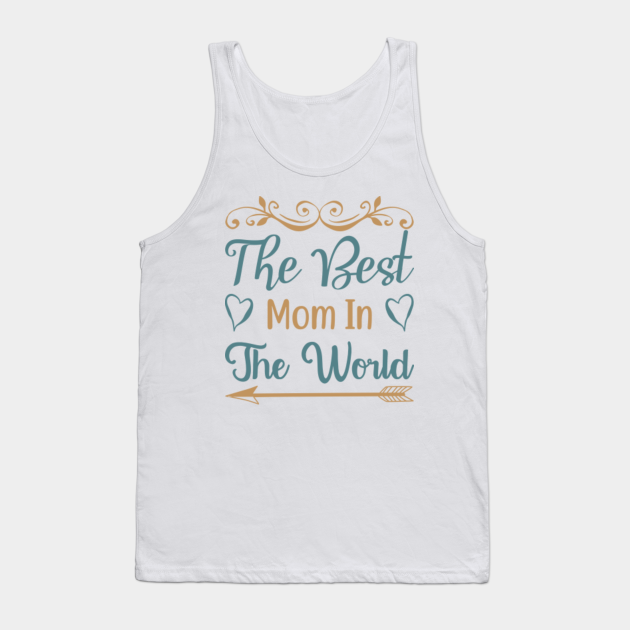 The Best Mom In The World Worlds Best Mom Tank Top TeePublic